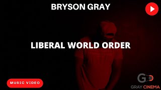 Bryson Gray  LIBERAL WORLD ORDER MUSIC VIDEO [upl. by Lasky]