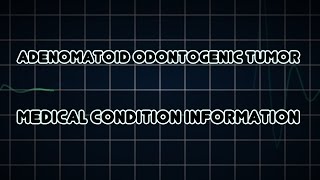 Adenomatoid odontogenic tumor Medical Condition [upl. by Lovmilla]