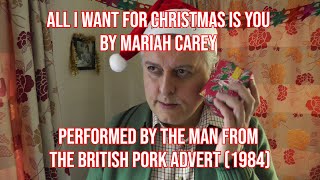 The man from the British Pork advert 1984 performs All I Want for Christmas Is You by Mariah Carey [upl. by Annoya114]