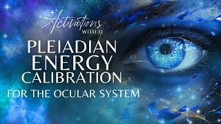 Pleiadian Energy Calibration  The Ocular System  Light Language Meditation [upl. by Elleivap]