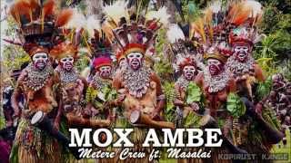 Mox Ambe  Metere Crew ft Masalai [upl. by Marjory]