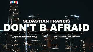 Sebastian Francis  DONT B AFRAID TRAILER [upl. by Ymrej]