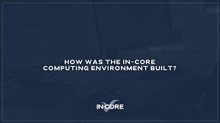 How Was the INCORE Computing Environment Built [upl. by Jammin586]