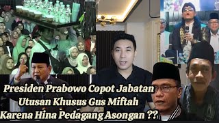 PRABOWO RESMI C0P0T GUS MIFTAH DR UTUSAN KHUSUS PRESIDEN KARENA H1NA PEDAGANG AS0NGAN ES TEH INI [upl. by Eahs87]