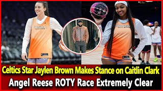 News Celtics Star Jaylen Brown Makes Stance on Caitlin ClarkAngel Reese ROTY Race Extremely Clear [upl. by Maloney]