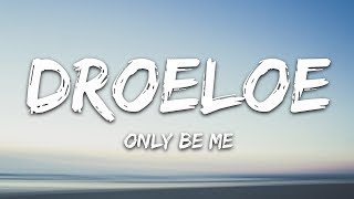 DROELOE  Only Be Me Lyrics [upl. by Daigle622]