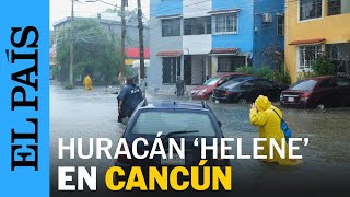 MÉXICO  Cancún vive tormentas por el huracán Helene  EL PAÍS [upl. by Agamemnon]