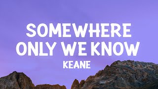 Keane  Somewhere Only We Know Lyrics [upl. by Zined]