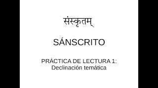 Sanscrito en español Lectura 1 Declinación temática [upl. by Kapoor]