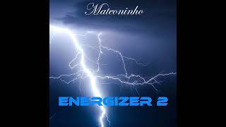 Mateoninho  Energizer 2 [upl. by Osicnarf]