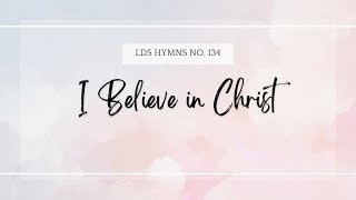 I Believe in Christ  Latter Day Saint Hymns Sing Along [upl. by Obla]