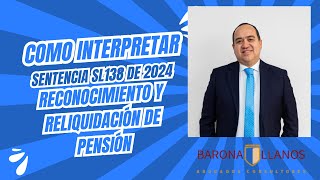 ¿CÓMO INTERPRETAR LA SENTENCIA SL138 DE 2024 SOBRE RECONOCIMIENTO Y RELIQUIDACIÓN DE LA PENSIÓN [upl. by Nyrmac708]