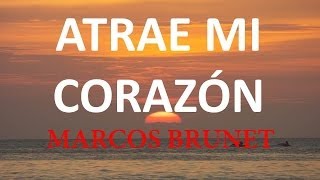 Atrae mi Corazon Marcos Brunet con Letra [upl. by Delia238]