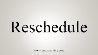 How To Say Reschedule [upl. by Mireille]