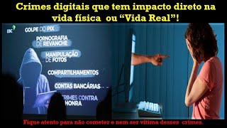 313  Crimes Digitais que você comete com com sérios Impactos no Mundo Real [upl. by Eibba]