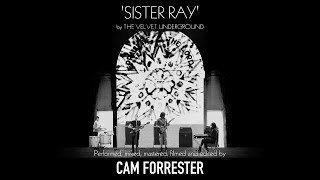 Sister Ray by The Velvet Underground  Cam Forrester [upl. by Eldwun]