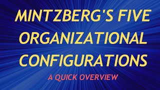 Mintzbergs Five Organizational Configurations A Quick Overview [upl. by Moitoso271]