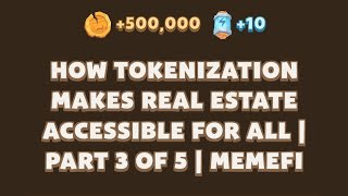 HOW TOKENIZATION MAKES REAL ESTATE ACCESSIBLE FOR ALL  PART 3 OF 5  MEMEFI  Memefi New Video Code [upl. by Becket]