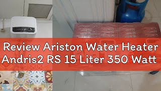 Review Ariston Water Heater Andris2 RS 15 Liter 350 Watt [upl. by Ibob50]