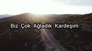 Biz Çok Ağladık Kardeşim [upl. by Naldo641]