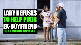 Lady Refuses To Help Poor ExBoyfriend Then A Miracle Happened FORTH STUDIOS [upl. by Arykahs696]