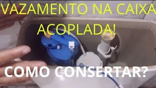 COMO SOLUCIONAR VAZAMENTO NA CAIXA ACOPLADA DO VASO SANITÁRIO [upl. by Cordi]