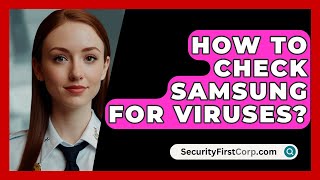 How To Check Samsung For Viruses  SecurityFirstCorpcom [upl. by Atikin]