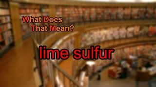 What does lime sulfur mean [upl. by Rojas540]