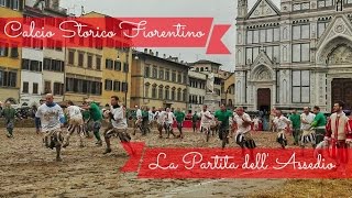 Calcio Storico Fiorentino  La partita dellassedio [upl. by Nerrag390]