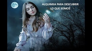 ALQUIMIA PARA DESCUBRIR LO QUE SOMOS [upl. by Melvin]