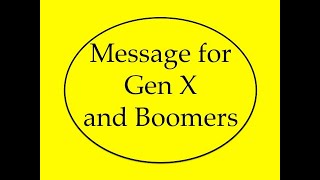 Message for Gen X and Boomers [upl. by Stamata98]