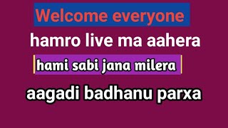 Welcome everyone hamro live ma aahera hami sabi jana milera aagadi badhanu parxa [upl. by Rowen]