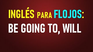 21Inglés para flojos ‘Be going to’ y ‘Will’ CON EJERCICIOS [upl. by Enrichetta501]