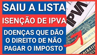 SAIU A LISTA DE DOENÇAS QUE ISENTAM O PAGAMENTO DO IPVA [upl. by Einaffets34]