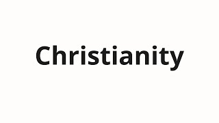 How to pronounce Christianity [upl. by Nahtiek]