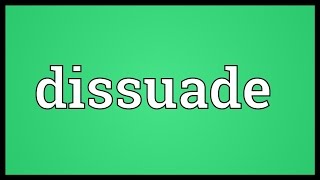 Dissuade Meaning [upl. by Arihas]