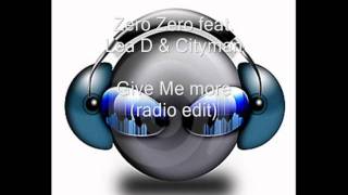 Zero Zero Feat Lea D amp Cityman  Give Me More radio edit [upl. by Benjamin]