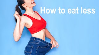 HOW TO EAT LESS WITHOUT FEELING DEPRIVED [upl. by Mohun]