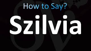 How to Pronounce Szilvia CORRECTLY [upl. by Cnut]