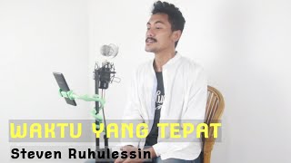 Waktu yang tepat  Cover ft Steven Ruhulessin [upl. by Eelarac]