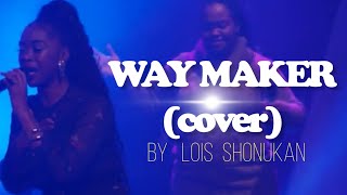 WAY MAKER SINACH  COVER  LOIS SHONUKAN [upl. by Irfan238]