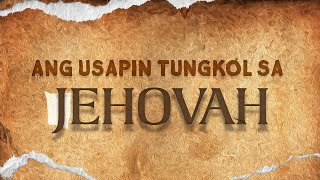 ANG USAPIN TUNGKOL SA JEHOVAH [upl. by Doniv297]