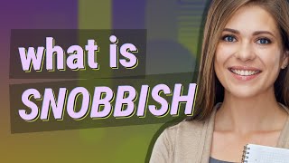 Snobbish  meaning of Snobbish [upl. by Kristyn]