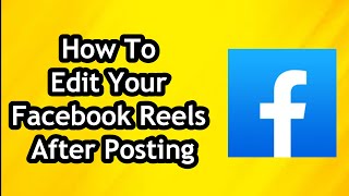 How To Edit Your Facebook Reels After Posting Latest [upl. by Eatnuahs909]