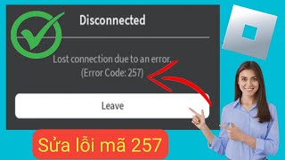 Cách sửa lỗi mã 257 trên Roblox 2024 [upl. by Marline]