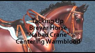 Tacking Up Breyer Horse quotIcabad Cranequot Cantering Warmblood [upl. by Anilek]