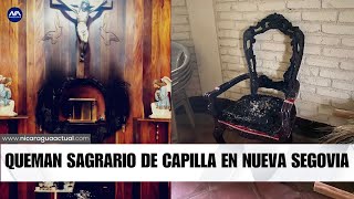 Denuncian quema del sagrario en la capilla San Juan Bautista Nueva Segovia [upl. by Imik360]