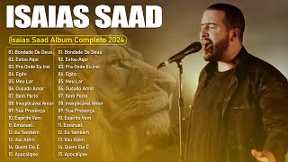 Isaias Saad Album Completo 2024  Tua Alegria Tudo Novo Inexplicável e Outros Grandes Sucessos [upl. by Xad]