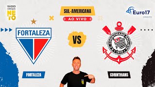 Fortaleza x Corinthians  AO VIVO  Copa SulAmericana 2024  Rádio Craque Neto [upl. by Stoffel]