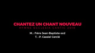 Chantez un chant nouveau  Hymne Ecclesia Cantic 2016 [upl. by Esdras]